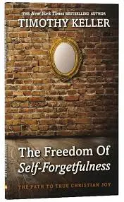 The Freedom of Self-Forgetfulness by Tim Keller